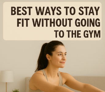 Best Ways to Stay Fit Without Going to the Gym